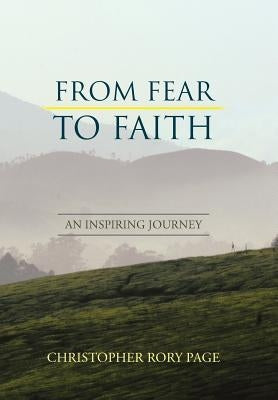 From Fear to Faith: An Inspiring Journey by Page, Christopher Rory