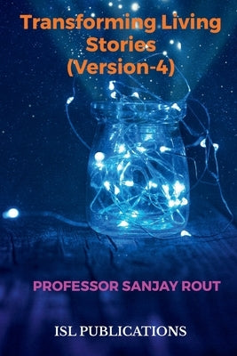 Transforming Living Stories (Version-4) by Rout, Sanjay