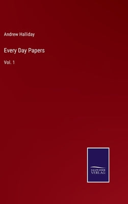 Every Day Papers: Vol. 1 by Halliday, Andrew