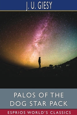 Palos of the Dog Star Pack (Esprios Classics) by Giesy, J. U.