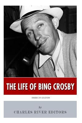 American Legends: The Life of Bing Crosby by Charles River