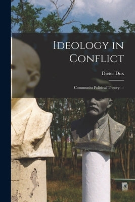 Ideology in Conflict: Communist Political Theory. -- by Dux, Dieter