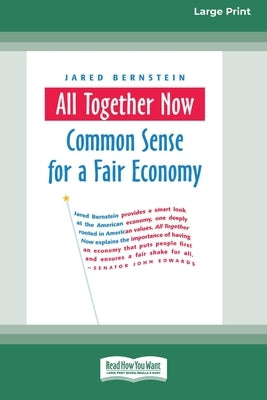 All Together Now: Common Sense for a Fair Economy [16 Pt Large Print Edition] by Bernstein, Jared