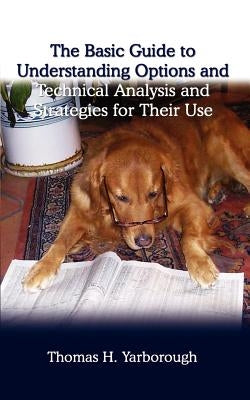 The Basic Guide to Understanding Options and Technical Analysis: And Strategies for Their Use by Yarborough, Thomas H.