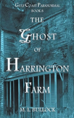 The Ghost of Harrington Farm by Bullock, M. L.