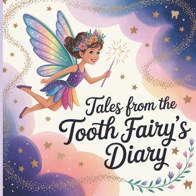 Tales from the Tooth Fairy's Diary: "Secrets, Sparkles, and Sneaky Little Teeth" by Yera, Yanet