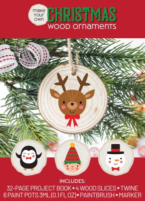 Make Your Own Christmas Wood Ornaments: Includes: 32-Page Project Book, 4 Wood Slices, Twine, 6 Paint Pots 3ml (0.1fl Oz), Paintbrush, Marker by Editors of Chartwell Books