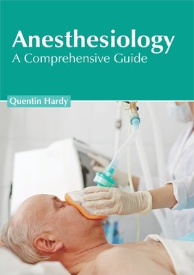 Anesthesiology: A Comprehensive Guide by Hardy, Quentin