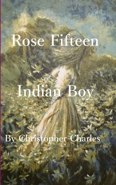 Rose Fifteen: Indian Boy by Charles, Christopher