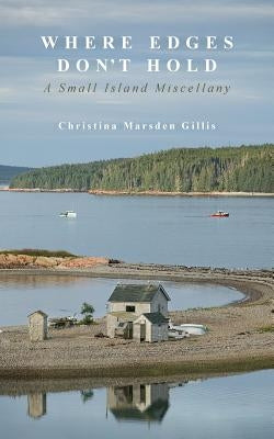 Where Edges Don't Hold: A Small Island Miscellany by Gillis, Christina Marsden