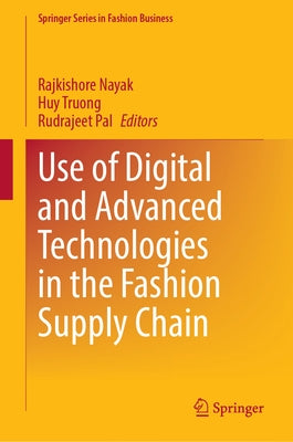 Use of Digital and Advanced Technologies in the Fashion Supply Chain by Nayak, Rajkishore