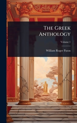 The Greek Anthology by Paton, William Roger