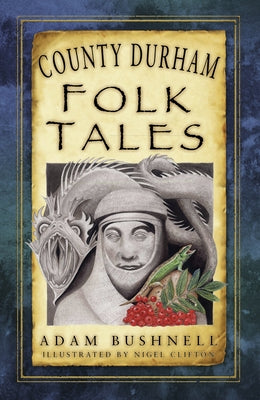 County Durham Folk Tales by Bushnell, Adam