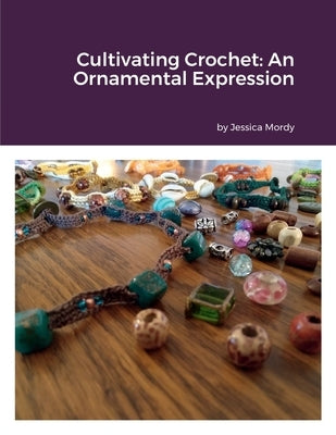 Cultivating Crochet: An Ornamental Expression by Mordy, Jessica