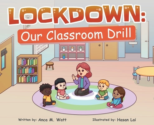 Lockdown: Our Classroom Drill by Watt, Anca M.