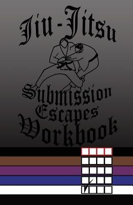 Jiu-Jitsu Submission Escapes Workbook by Anderson, F.