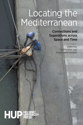 Locating the Mediterranean: Connections and Separations across Space and Time by Rommel, Carl