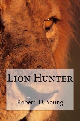 Lion Hunter by Young, Robert D.