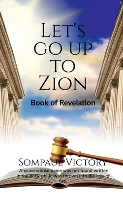 Let's Go Up to Zion: Book of Revelation by Victory, Sompaul