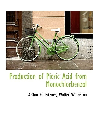 Production of Picric Acid from Monochlorbenzol by Fitzner, Arthur G.