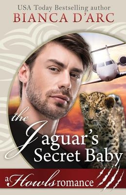 The Jaguar's Secret Baby: Howls Romance by D'Arc, Bianca