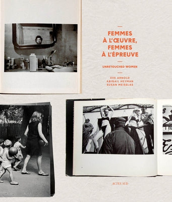 Unretouched Women: Femmes À l'Oeuvre, Femmes À l'Épreuve de l'Image by Arnold, Eve