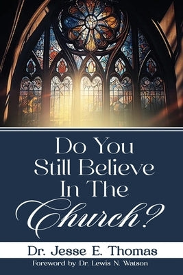 Do You Still Believe In The Church? by Thomas, Jesse E.