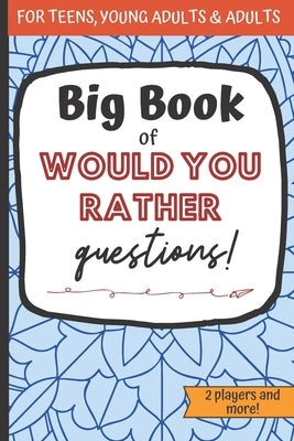 Big Book Of Would You Rather Questions!: Funny Activity Book For Teens And Adults To Play During Car Road Trips by Mercedes, Laura