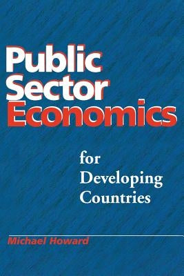 Public Sector Economics for Developing Countries by Howard, Michael McGregor