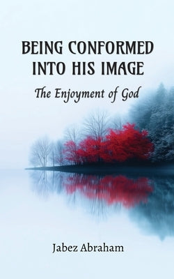 Being Conformed Into His Image: The Enjoyment of God by Abraham, Jabez
