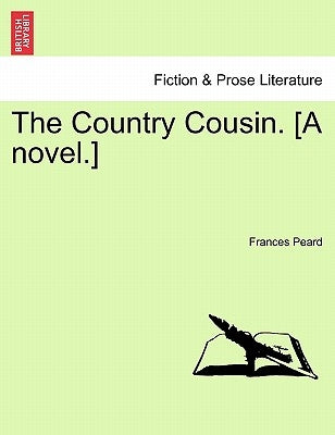 The Country Cousin. [A Novel.] Vol. II. by Peard, Frances
