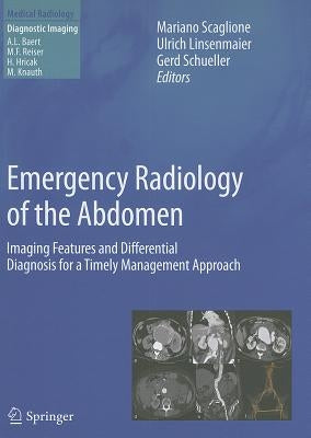 Emergency Radiology of the Abdomen: Imaging Features and Differential Diagnosis for a Timely Management Approach by Scaglione, Mariano