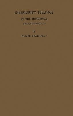 Inferiority Feelings in the Individual and the Group by Oliver, Brachfeld F.