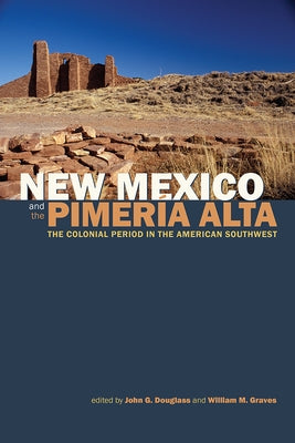 New Mexico and the Pimer?a Alta: The Colonial Period in the American Southwest by Douglass, John G.