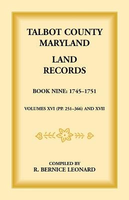 Talbot County, Maryland Land Records: Book 9, 1745-1751 by Leonard, Bernice