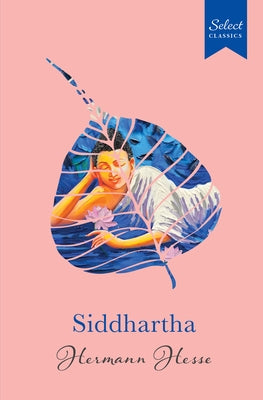 Select Classics: Siddhartha: (Original, Unabridged Classic, Premium Hardbound Collector's Edition, Ideal for Gifting) by Hesse, Hermann