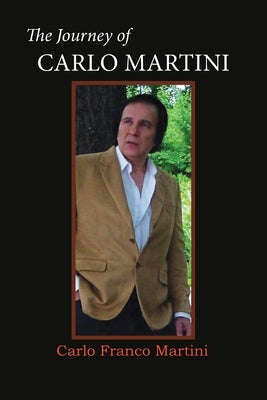 The Journey of Carlo Martini by Martini, Carlo Franco