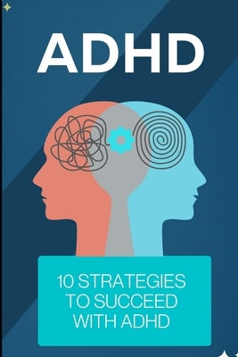 ADHD: 10 Strategies to Succeed with ADHD by Grover, Pulkit