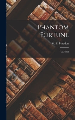 Phantom Fortune by Braddon, M. E.
