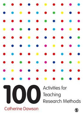 100 Activities for Teaching Research Methods by Dawson, Catherine