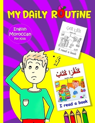 My Daily Routine For Kids: Moroccan - English Bilingual: A Practical Guide to Learning Moroccan Darija The Arabic Dialect of Morocco by Ben, Maher