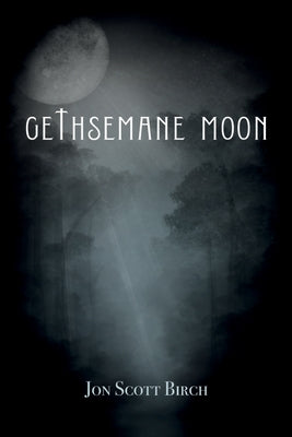 Gethsemane Moon by Birch, Jon Scott