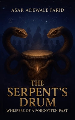The Serpent's Drum: Whispers of a Forgotten Past by Adewale Farid, Asar