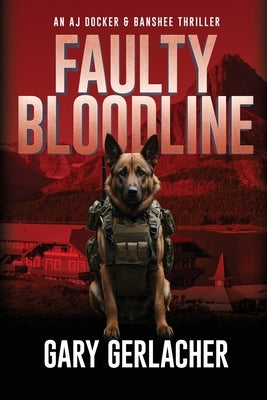 Faulty Bloodline: An AJ Docker and Banshee Thriller by Gerlacher, Gary