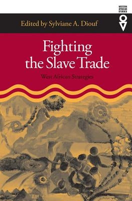 Fighting the Slave Trade: West African Strategies by Diouf, Sylviane A.