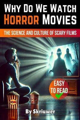 Why Do We Watch Horror Movies: The Science and Culture of Scary Films by Skriuwer Com