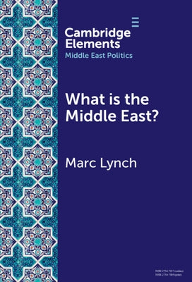 What is the Middle East? by Lynch, Marc