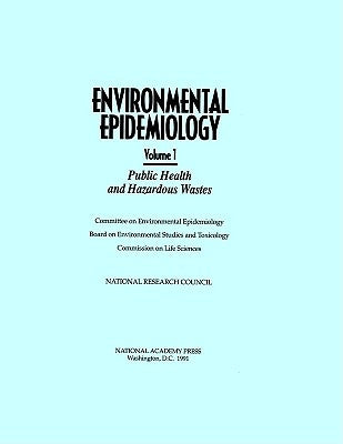 Environmental Epidemiology, Volume 1: Public Health and Hazardous Wastes by National Research Council