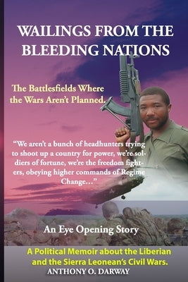 Wailing from the Bleeding Nations: The Battlefields Where the Wars Aren't Planned. by Darway, Anthony Oscar