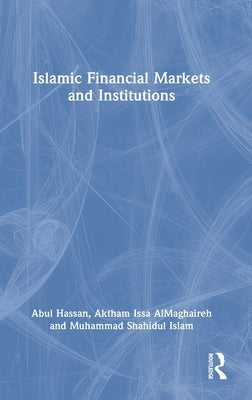Islamic Financial Markets and Institutions by Hassan, Abul